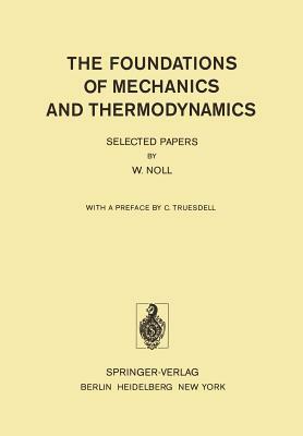 The Foundations of Mechanics and Thermodynamics: Selected Papers by W. Noll