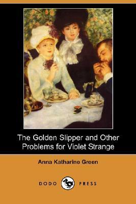The Golden Slipper and Other Problems for Violet Strange by Anna Katharine Green
