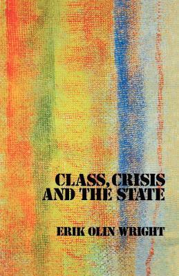 Class, Crisis and the state by Erik Olin Wright