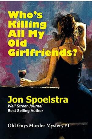 Who's Killing All My Old Girlfriends? by Jon Spoelstra