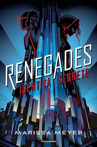 Renegades. Identità segrete by Marissa Meyer