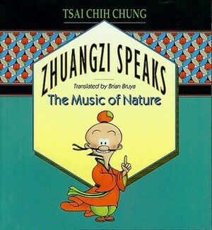 Zhuangzi Speaks: The Music of Nature by Tsai Chih Chung