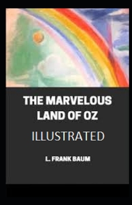 The Marvelous Land of Oz Illustrated by L. Frank Baum