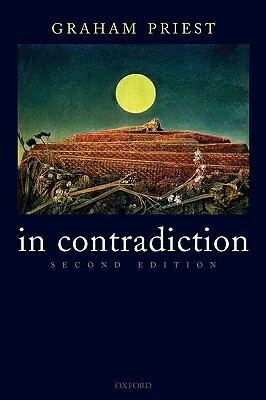 In Contradiction: A Study of the Transconsistent by Graham Priest