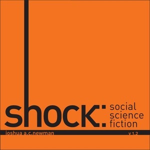 Shock: Social Science Fiction by Joshua A.C. Newman