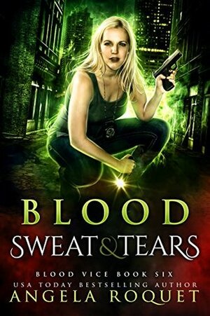 Blood, Sweat, and Tears by Angela Roquet