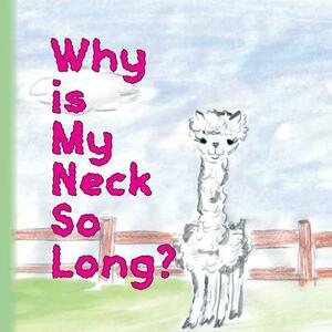Why is my neck so long?: Alpaca Alice by Lisa Ball