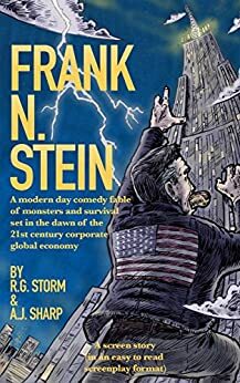 Frank N. Stein: A modern day comedy fable of monsters and survival set in the dawn of the 21st century corporate global economy by A.J. Sharp, R.G. Storm