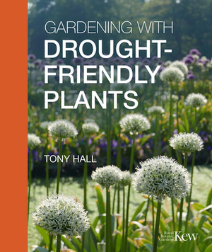 Gardening with Drought-Friendly Plants by Tony Hall
