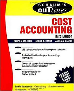 Schaum's Outline of Cost Accounting, 3rd, Including 185 Solved Problems by Sheila Handy, Ralph S. Polimeni, James A. Cashin