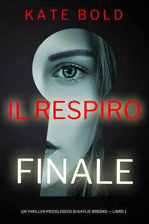 Il Respiro Finale by Kate Bold, Kate Bold