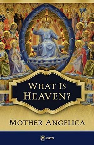 What is Heaven? by Mother Angelica