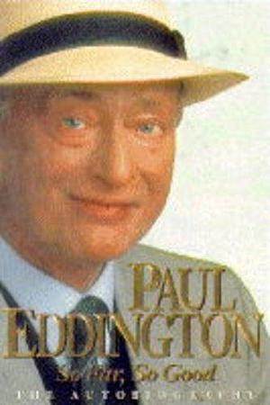 SO FAR, SO GOOD by Paul Eddington, Paul Eddington