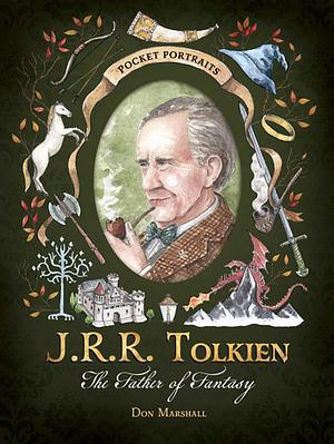 J.R.R. Tolkien: The Father of Fantasy  by Don Marshall