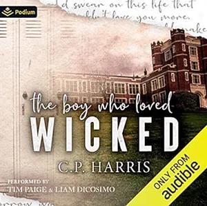 The Boy Who Loved Wicked by C.P. Harris