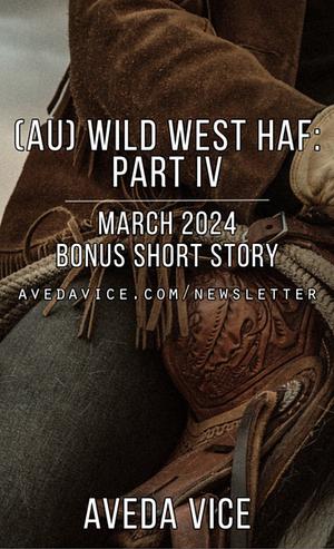 [AU] Wild West HAF: Part IV  by Aveda Vice