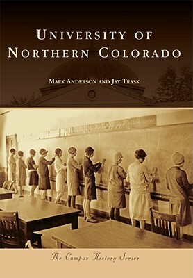 University of Northern Colorado by Jay Trask, Mark Anderson