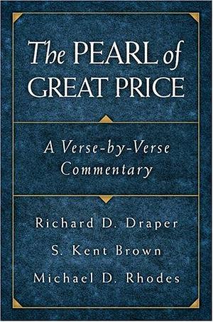 The Pearl of Great Price: A Verse-by-verse Commentary by Michael D. Rhodes, Richard D. Draper, S. Kent Brown
