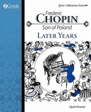 Frederic Chopin: Son of Poland Later Years by Later Years, Christine Price, Opal Wheeler
