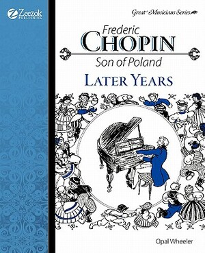 Frederic Chopin: Son of Poland Later Years by Later Years, Opal Wheeler, Christine Price