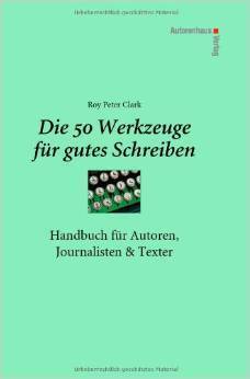 Die 50 Werkzeuge für gutes Schreiben : Handbuch für Autoren, Journalisten, Texter by Kerstin Winter, Roy Peter Clark