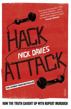 Hack Attack: How the truth caught up with Rupert Murdoch by Nick Davies