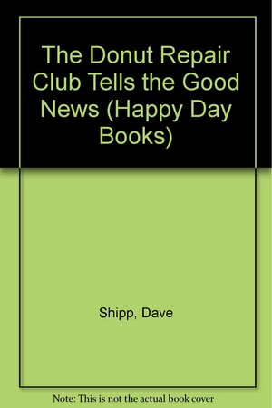 The Donut Repair Club Tells the Good News by Dave Shipp, Lise Caldwell