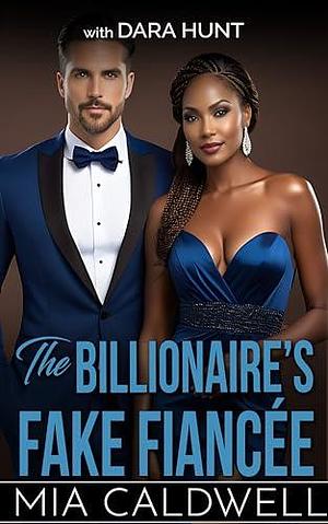 The Billionaire's Fake Fiancee by Mia Caldwell, Mia Caldwell, Dara Hunt