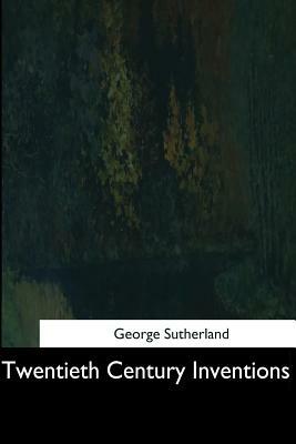 Twentieth Century Inventions by George Sutherland