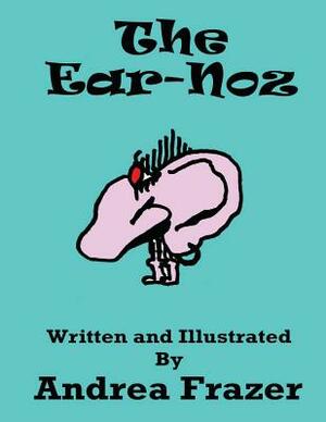 The Ear-Noz: An illustrated Read-It-To-Me Book by Andrea Frazer