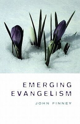 Emerging Evangelism by John Finney, John Fiiney