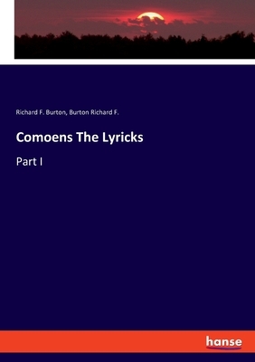 Comoens The Lyricks: Part I by Luís Vaz de Camões, Richard Francis Burton