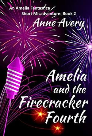 Amelia and the Firecracker Fourth by Anne Avery