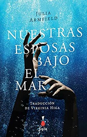 Nuestras Esposas Bajo El Mar by Julia Armfield