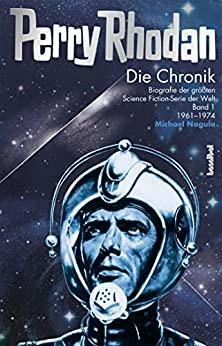 Die Perry Rhodan Chronik - Biografie der größten Science-Fiction-Serie der Welt - 1960 bis 1973 by Michael Nagula