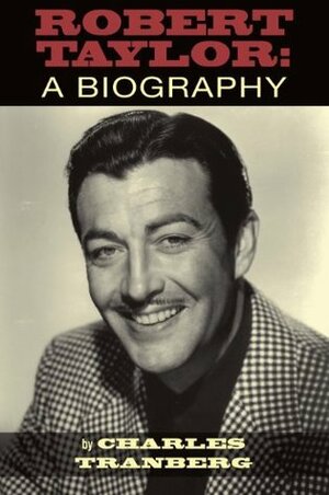 Robert Taylor - A Biography by Charles Tranberg, Terry Taylor