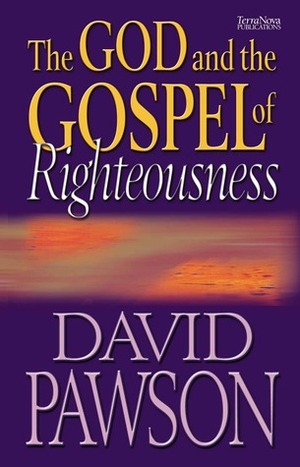 The God and the Gospel of Righteousness by David Pawson