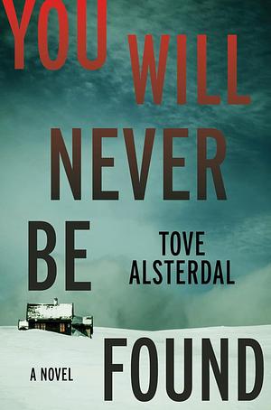 You Will Never Be Found: A Novel by Tove Alsterdal