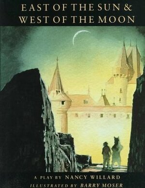 East of the Sun and West of the Moon by Nancy Willard, Barry Moser