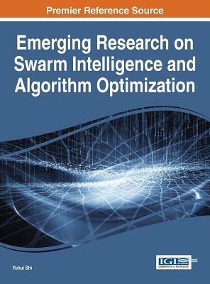Emerging Research on Swarm Intelligence and Algorithm Optimization by Yuhui Shi