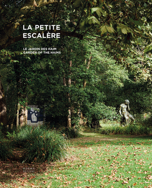 La Petite Escalère: Garden of the Haims by Dominique Haim, Pierre Wat, Marie-Laure Bernadac