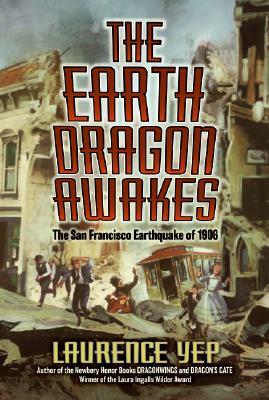 The Earth Dragon Awakes: The San Francisco Earthquake of 1906 by Laurence Yep