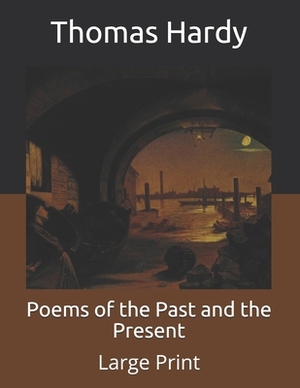 Poems of the Past and the Present: Large Print by Thomas Hardy