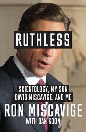 Ruthless: Scientology, My Son David Miscavige, and Me by Dan Koon, Ron Miscavige