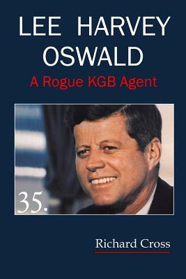 Lee Harvey Oswald: A Rogue KGB Agent by Richard F. Cross