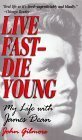 Live Fast--Die Young: Remembering the Short Life of James Dean by John Gilmore