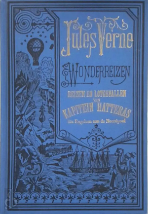 Reizen en lotgevallen van Kapitein Hatteras: de Engelsen aan de Noordpool by Jules Verne
