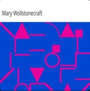 Maria: Or, the Wrongs of Woman by Mary Wollstonecraft