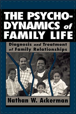 The Psychodynamics of Family Life by Nathan Ward Ackerman