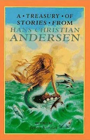 A Treasury of Stories from Hans Christian Andersen by Jenny Koralek, Hans Christian Andersen